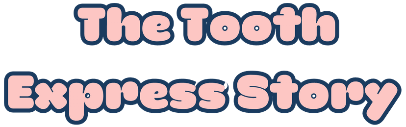 Tooth Express Story